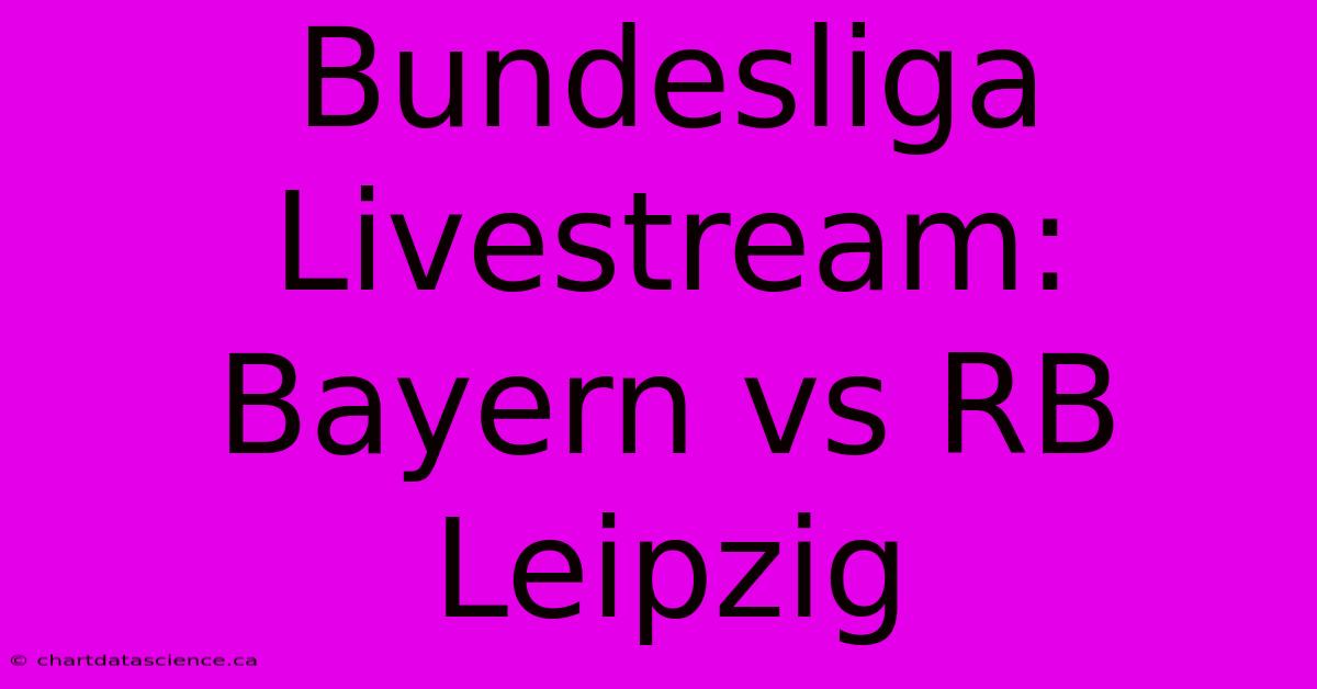 Bundesliga Livestream: Bayern Vs RB Leipzig