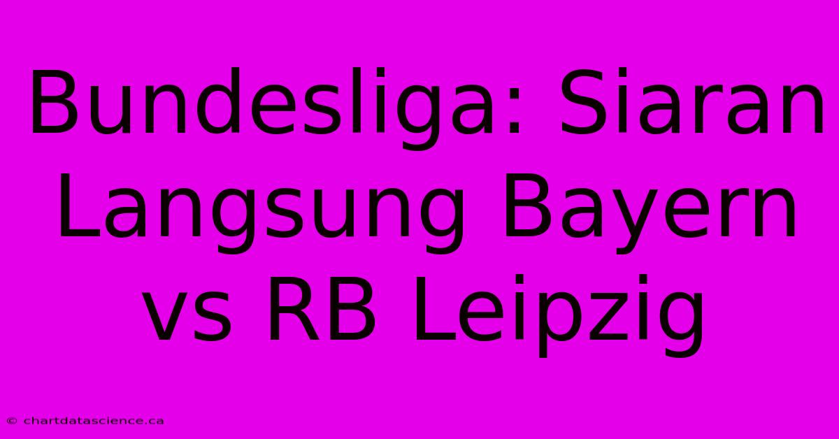 Bundesliga: Siaran Langsung Bayern Vs RB Leipzig