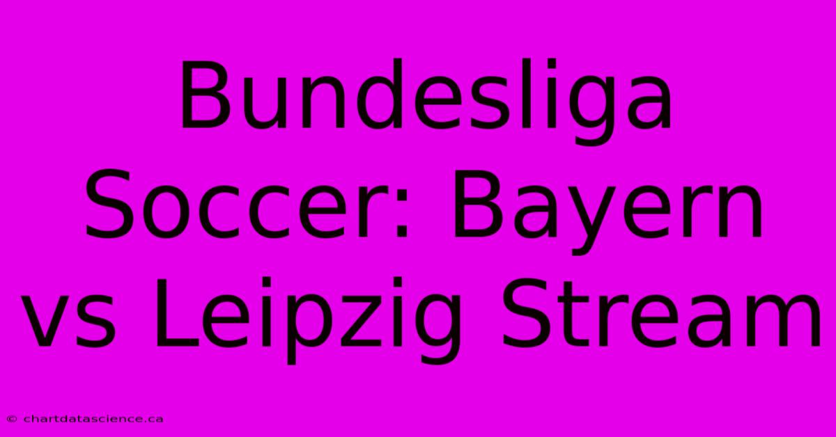 Bundesliga Soccer: Bayern Vs Leipzig Stream