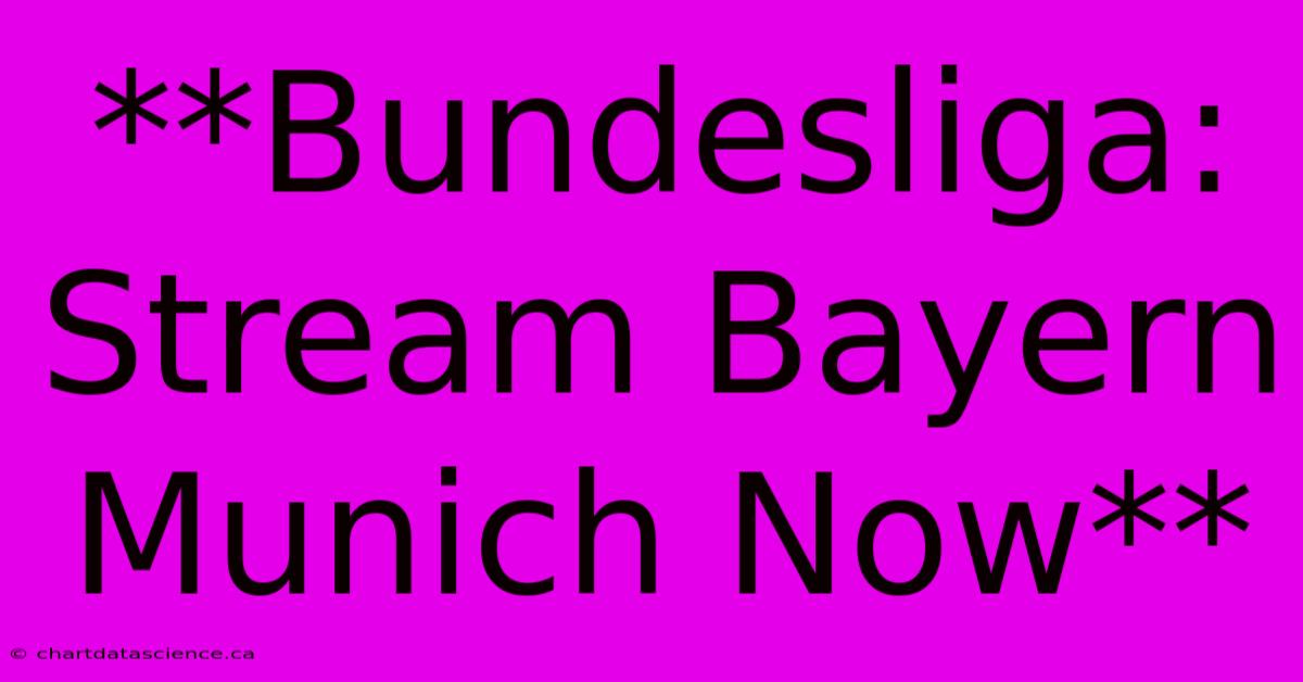 **Bundesliga: Stream Bayern Munich Now**