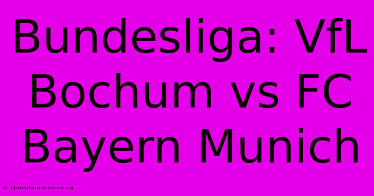 Bundesliga: VfL Bochum Vs FC Bayern Munich 