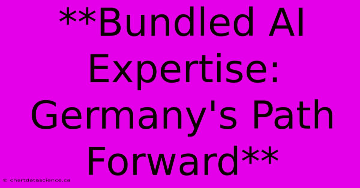 **Bundled AI Expertise: Germany's Path Forward** 