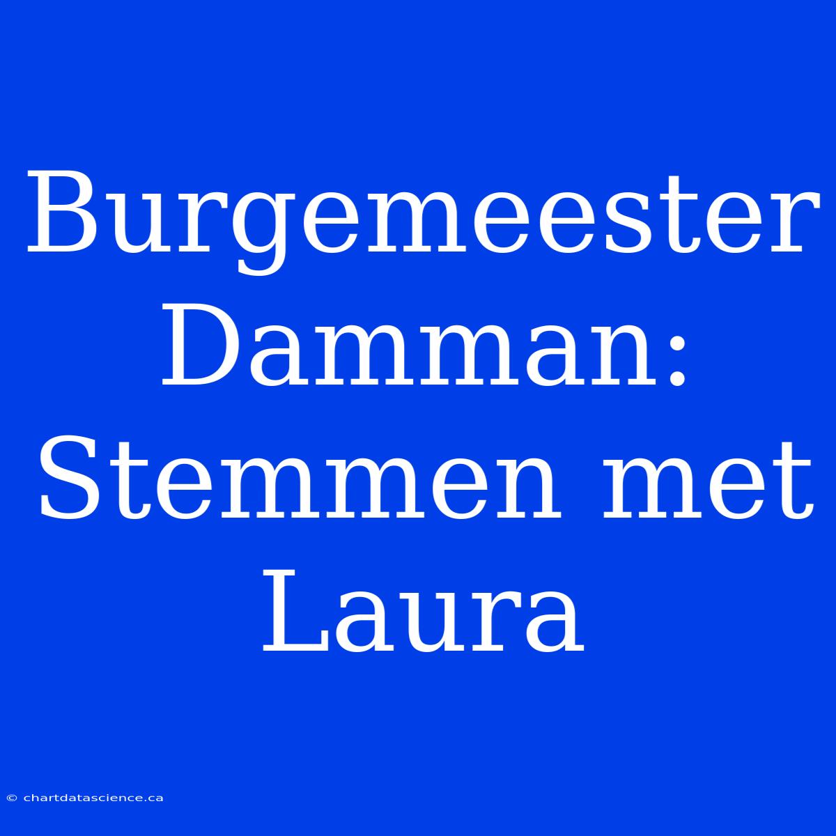 Burgemeester Damman: Stemmen Met Laura