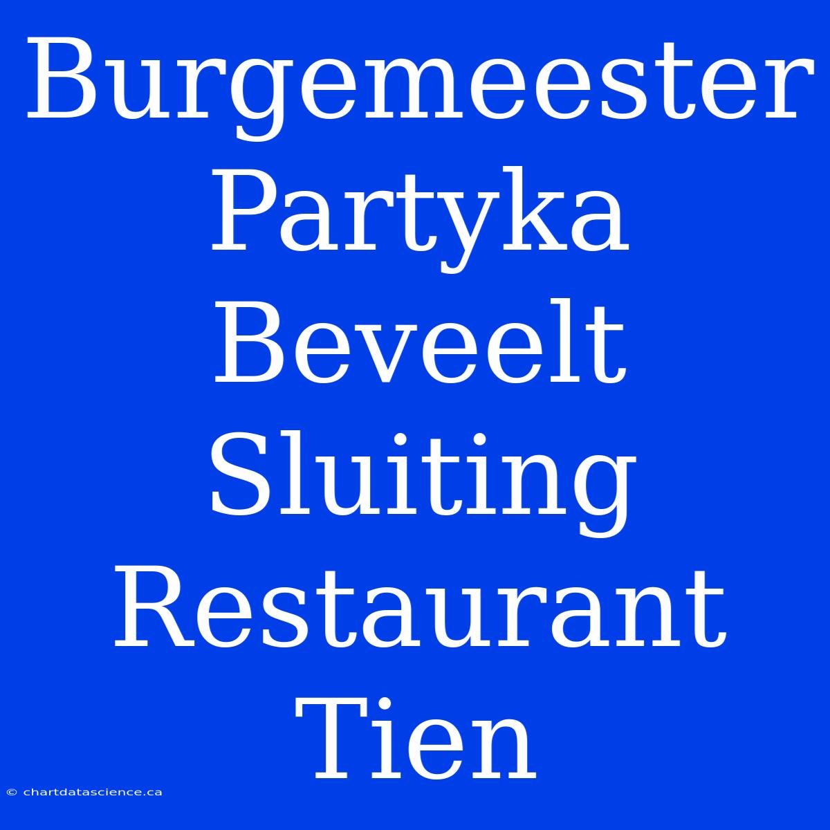 Burgemeester Partyka Beveelt Sluiting Restaurant Tien