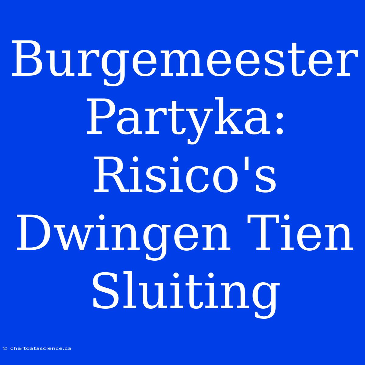 Burgemeester Partyka: Risico's Dwingen Tien Sluiting