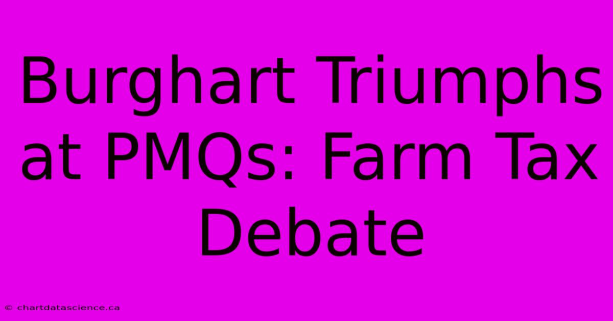 Burghart Triumphs At PMQs: Farm Tax Debate