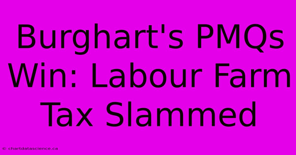 Burghart's PMQs Win: Labour Farm Tax Slammed