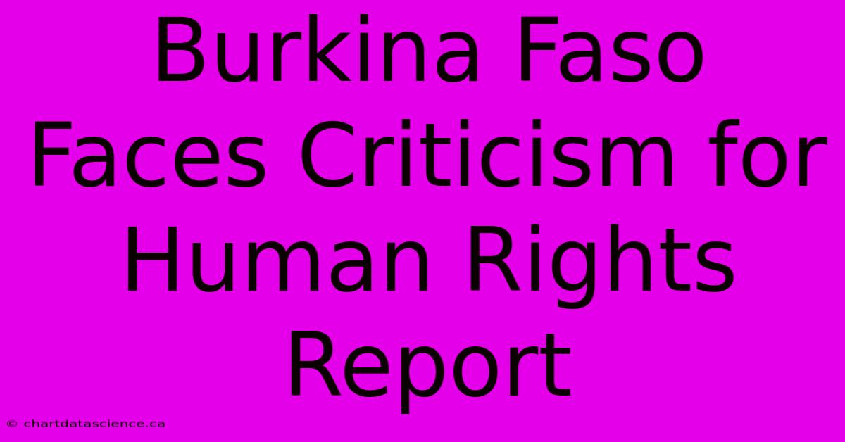 Burkina Faso Faces Criticism For Human Rights Report