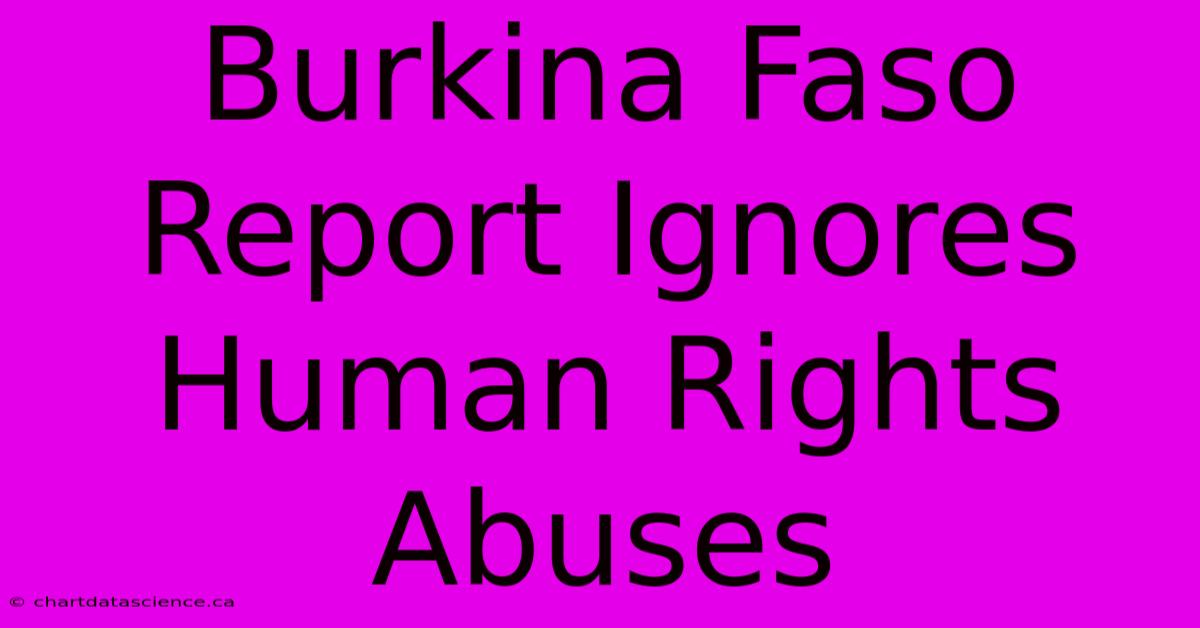 Burkina Faso Report Ignores Human Rights Abuses