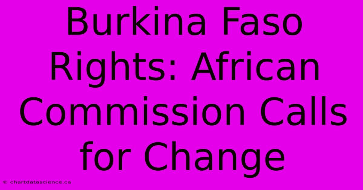 Burkina Faso Rights: African Commission Calls For Change