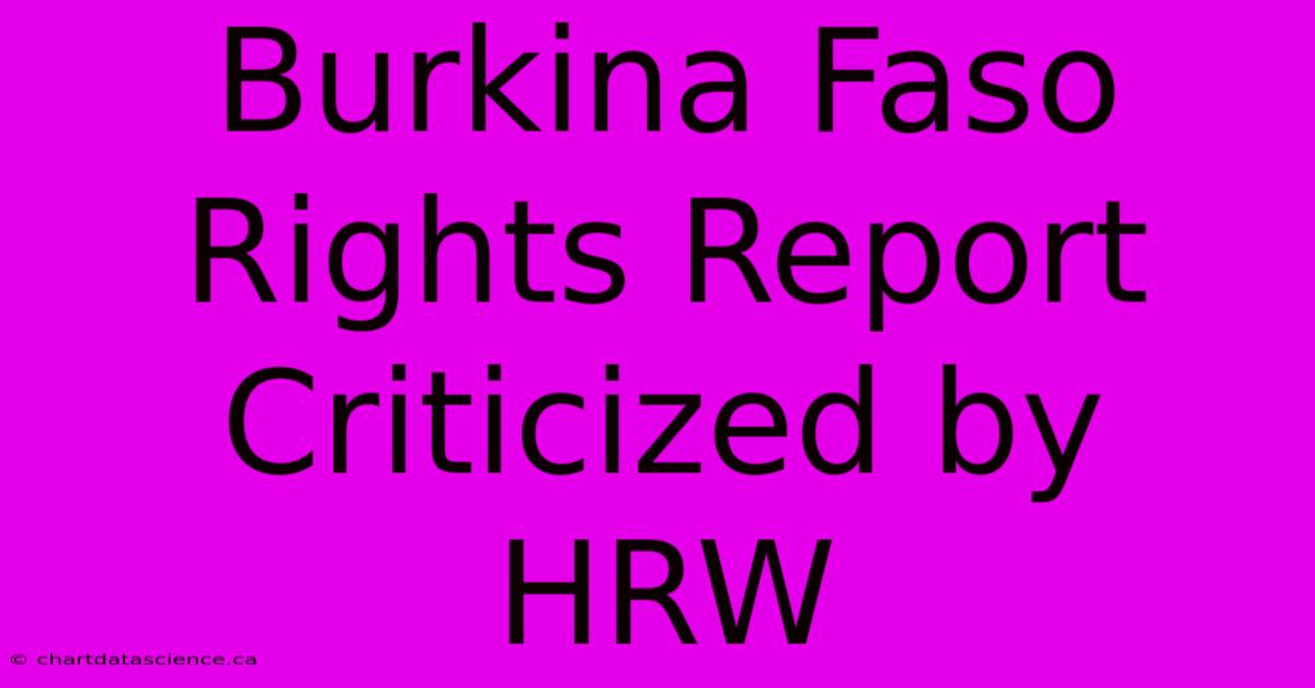 Burkina Faso Rights Report Criticized By HRW