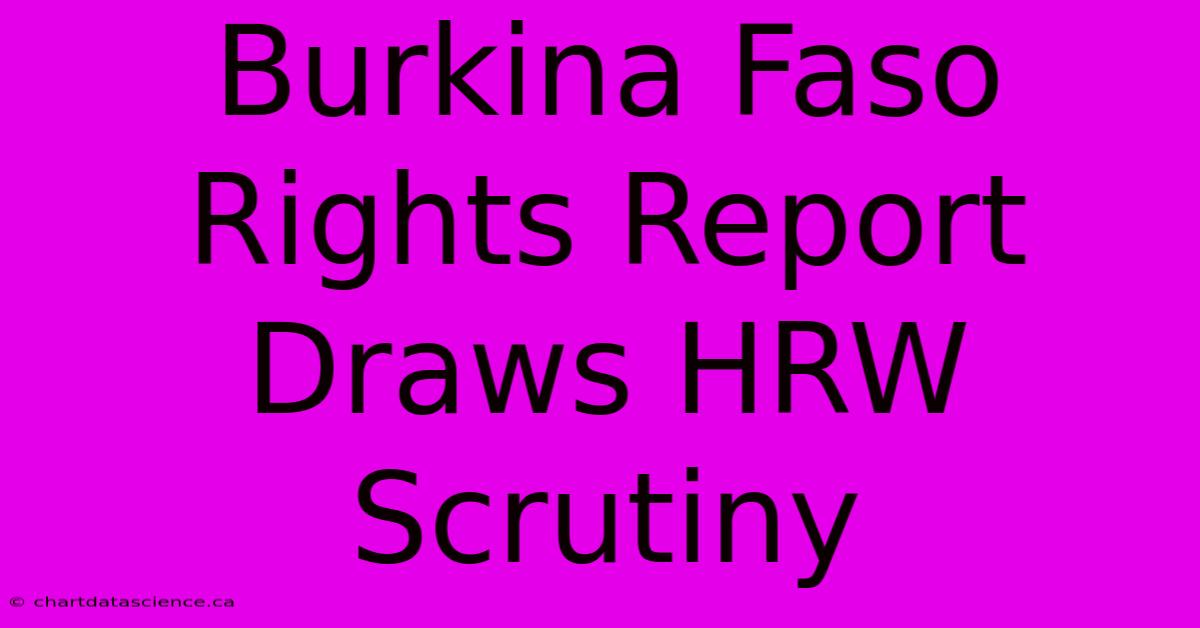 Burkina Faso Rights Report Draws HRW Scrutiny 