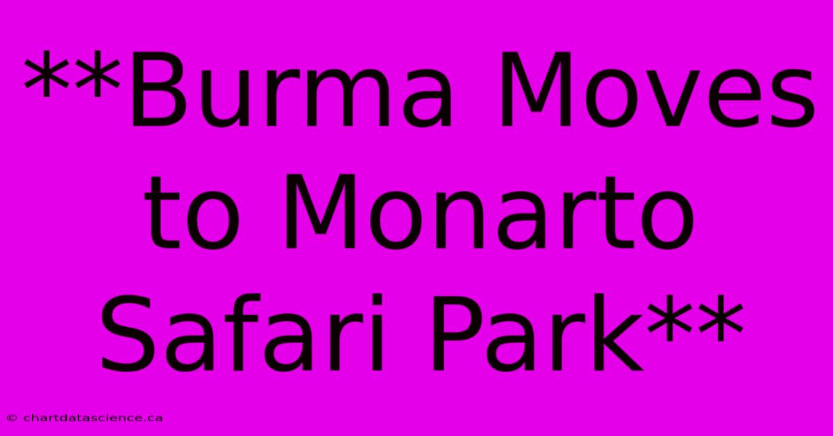 **Burma Moves To Monarto Safari Park** 