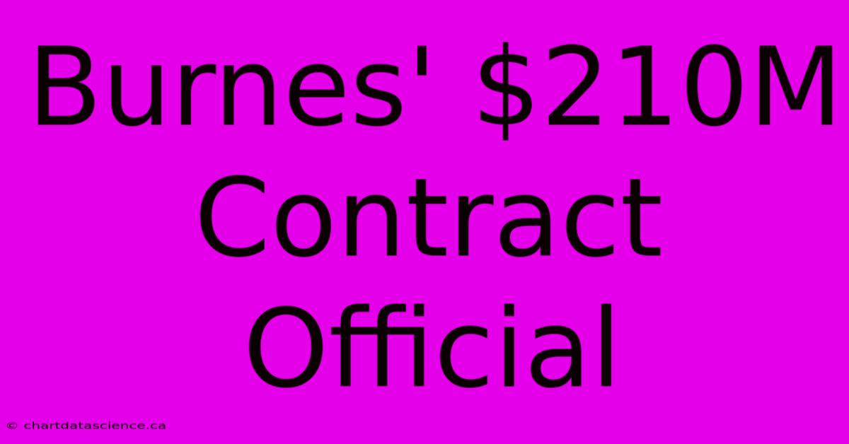 Burnes' $210M Contract Official