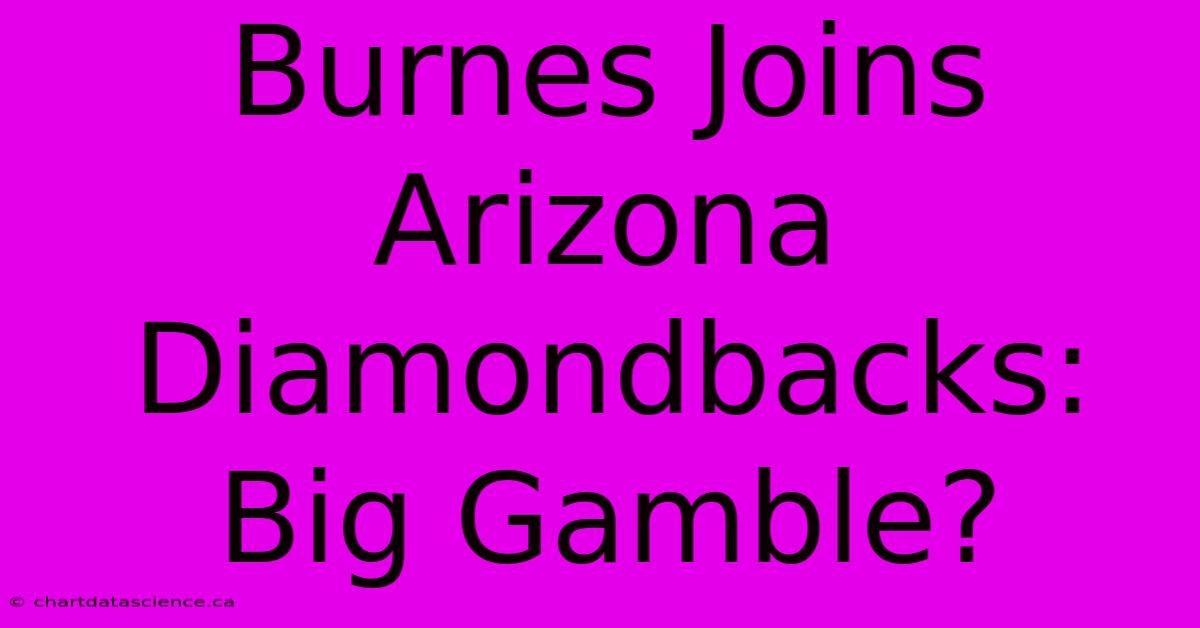 Burnes Joins Arizona Diamondbacks: Big Gamble?