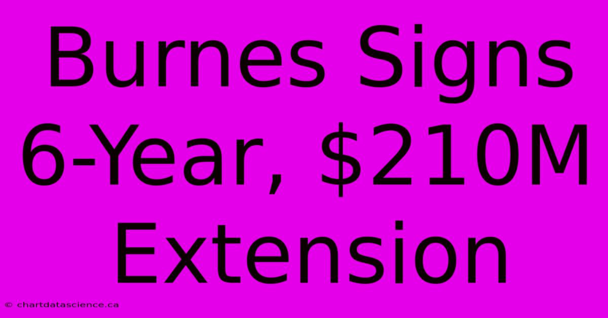 Burnes Signs 6-Year, $210M Extension