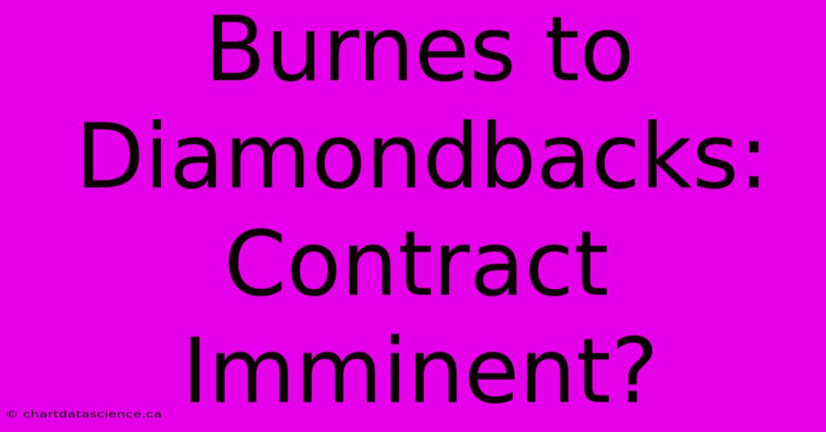 Burnes To Diamondbacks: Contract Imminent?