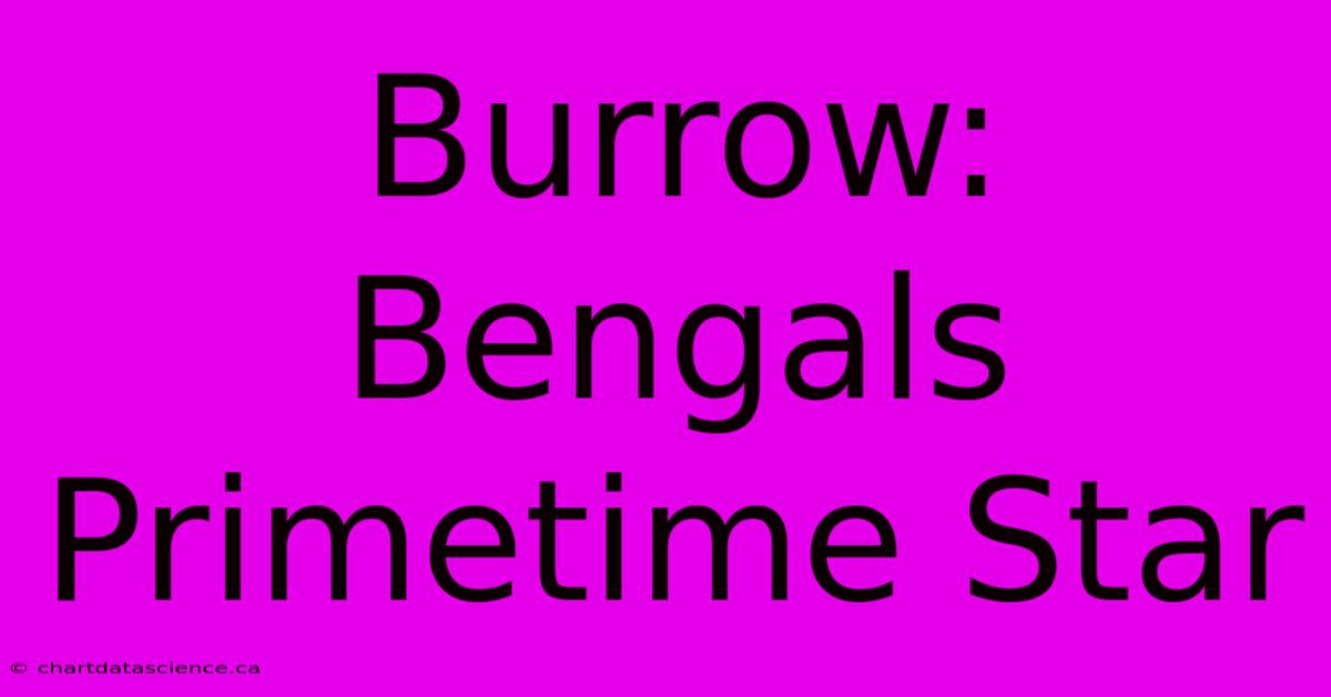 Burrow: Bengals Primetime Star