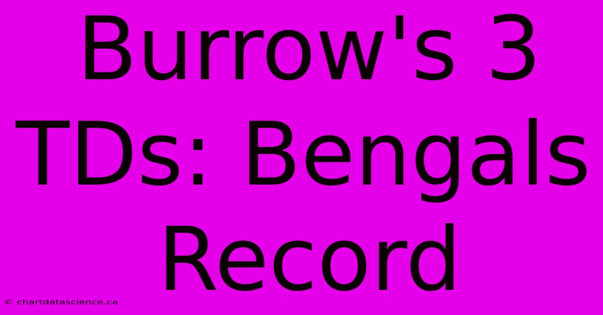 Burrow's 3 TDs: Bengals Record