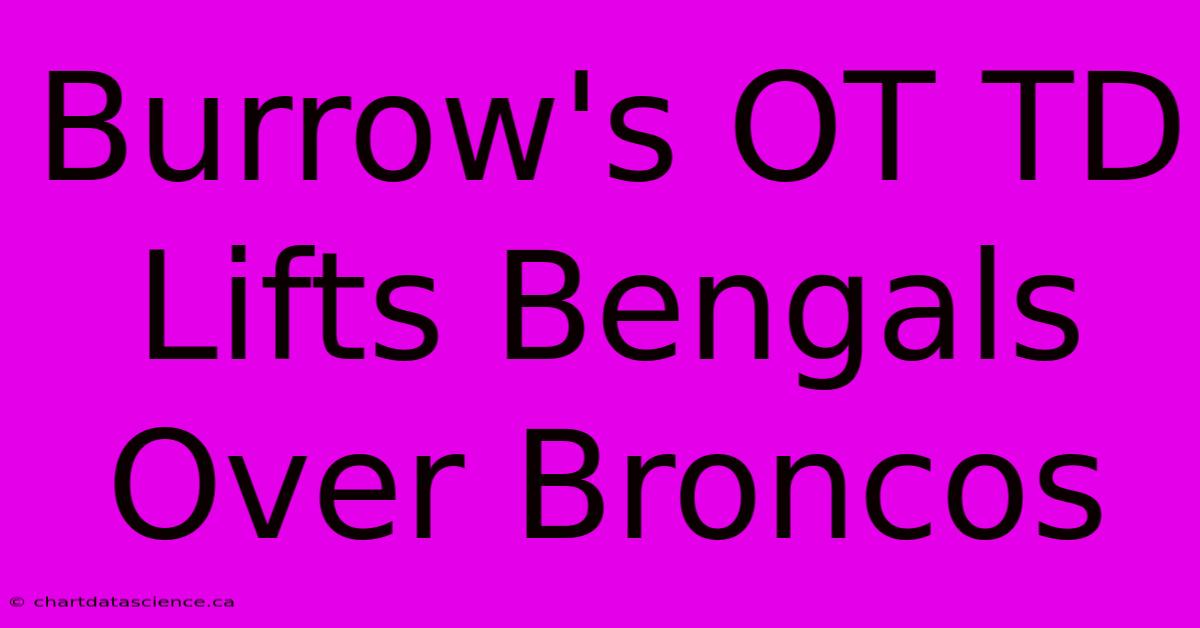 Burrow's OT TD Lifts Bengals Over Broncos