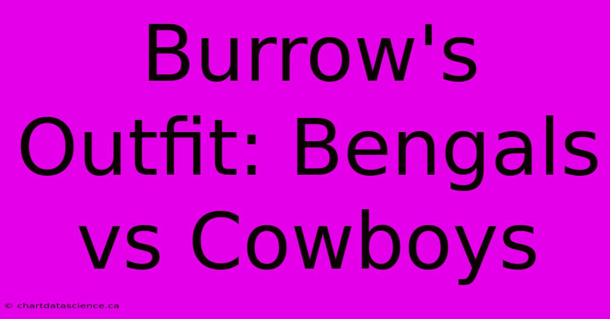 Burrow's Outfit: Bengals Vs Cowboys