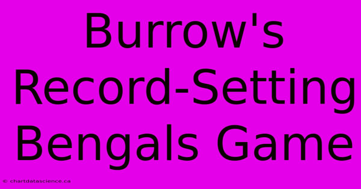 Burrow's Record-Setting Bengals Game