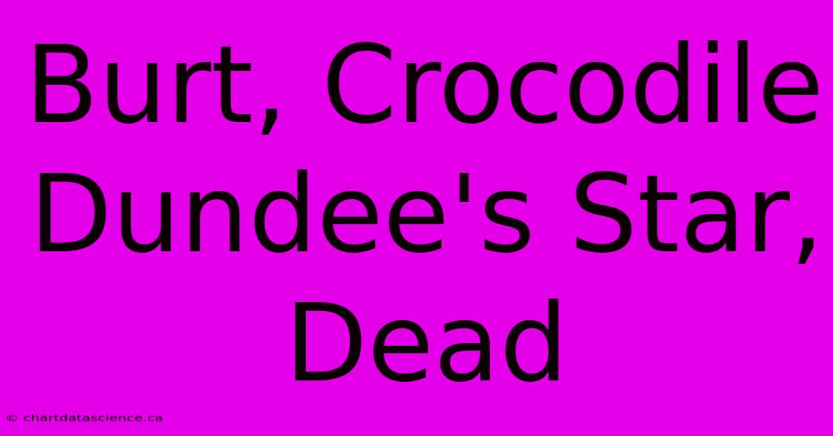 Burt, Crocodile Dundee's Star, Dead