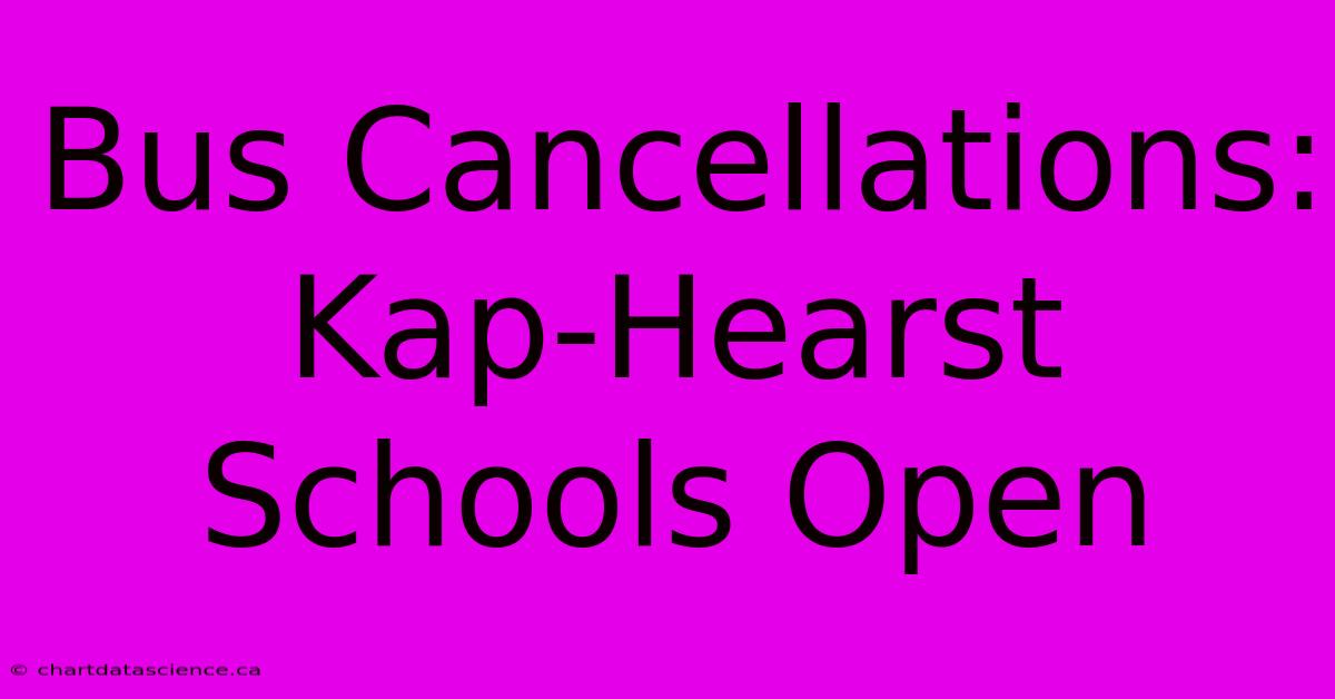 Bus Cancellations: Kap-Hearst Schools Open