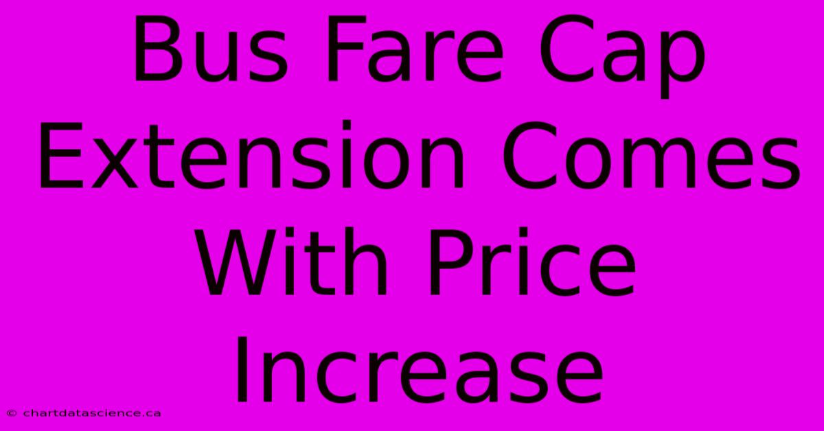 Bus Fare Cap Extension Comes With Price Increase