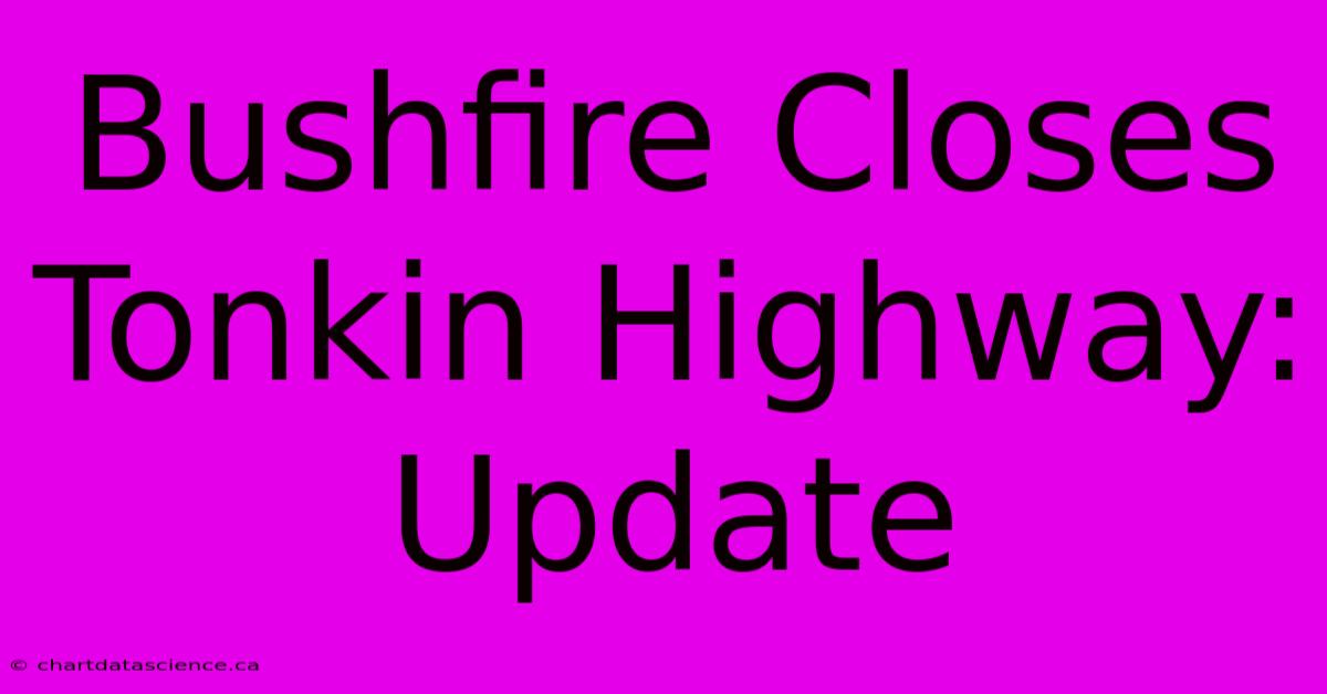 Bushfire Closes Tonkin Highway: Update