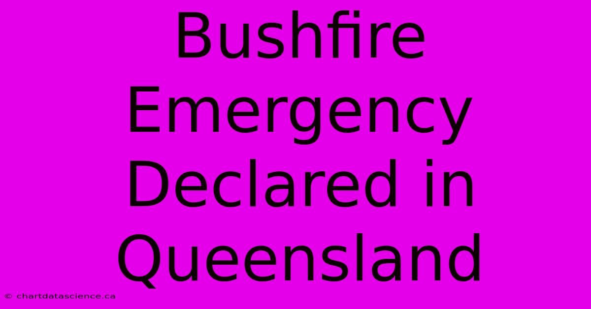 Bushfire Emergency Declared In Queensland