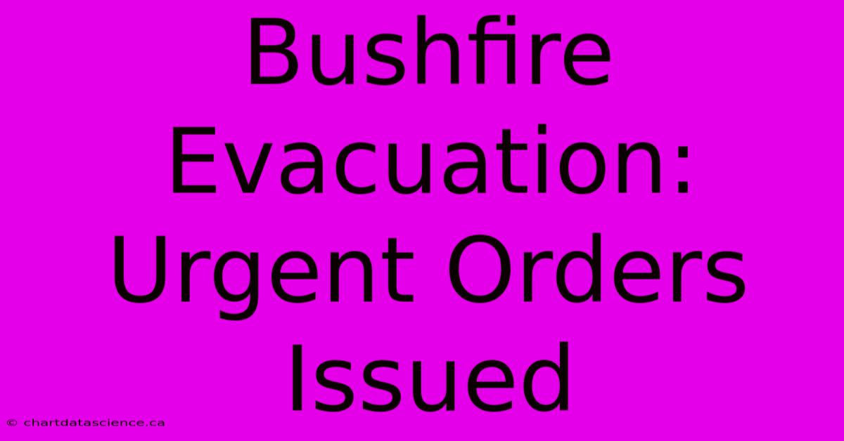 Bushfire Evacuation: Urgent Orders Issued