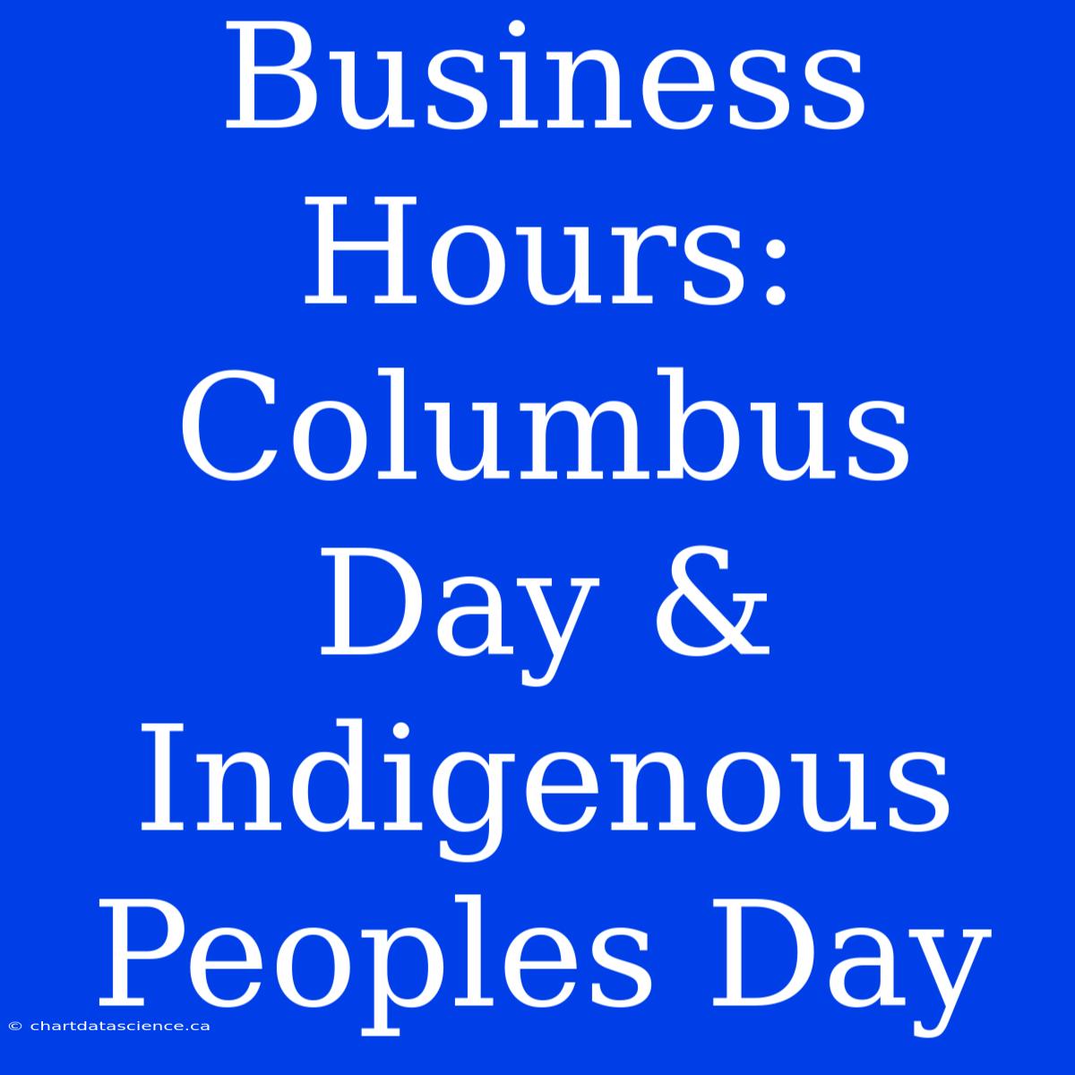 Business Hours: Columbus Day & Indigenous Peoples Day