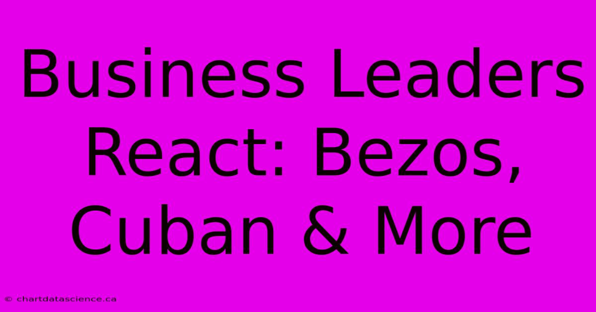 Business Leaders React: Bezos, Cuban & More