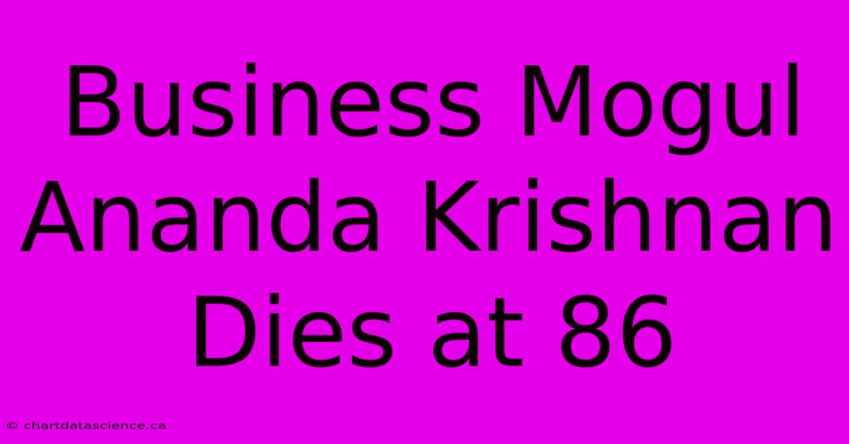 Business Mogul Ananda Krishnan Dies At 86