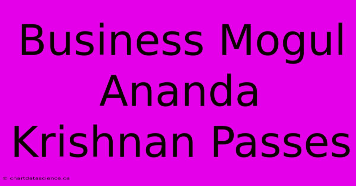 Business Mogul Ananda Krishnan Passes