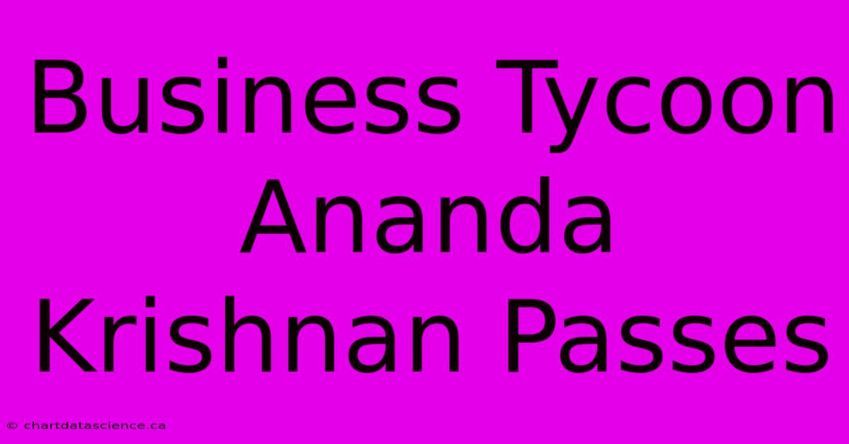 Business Tycoon Ananda Krishnan Passes