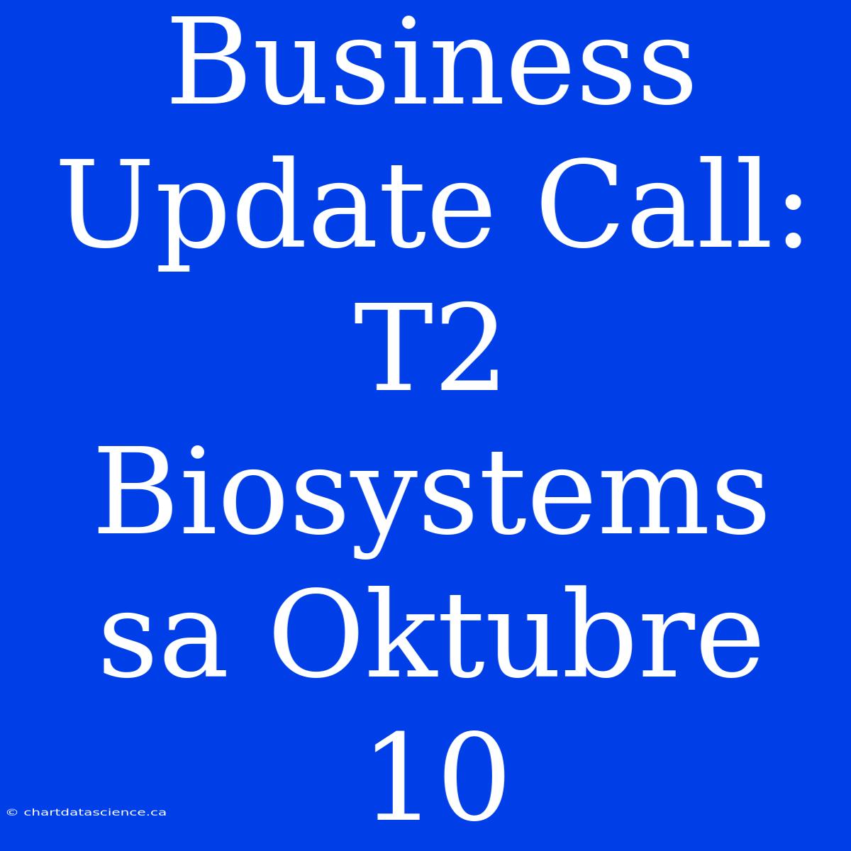 Business Update Call: T2 Biosystems Sa Oktubre 10