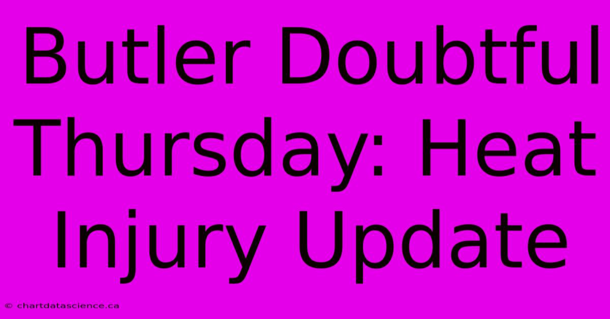 Butler Doubtful Thursday: Heat Injury Update