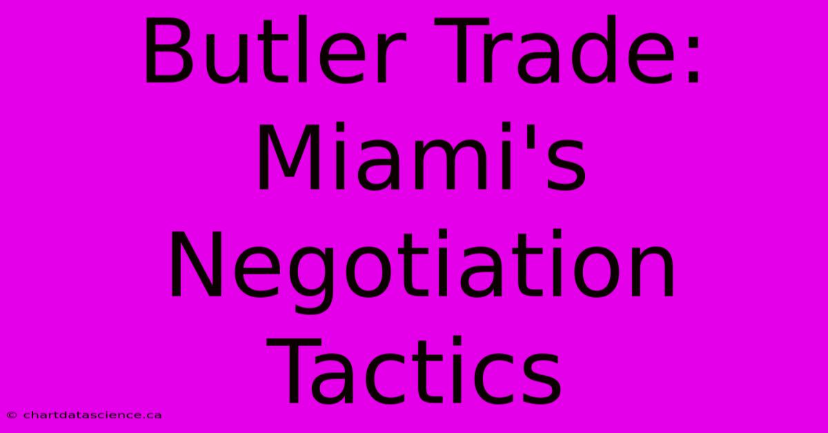 Butler Trade:  Miami's Negotiation Tactics