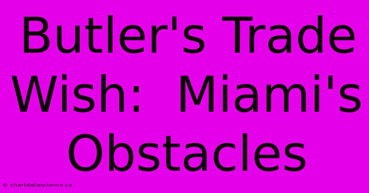 Butler's Trade Wish:  Miami's Obstacles