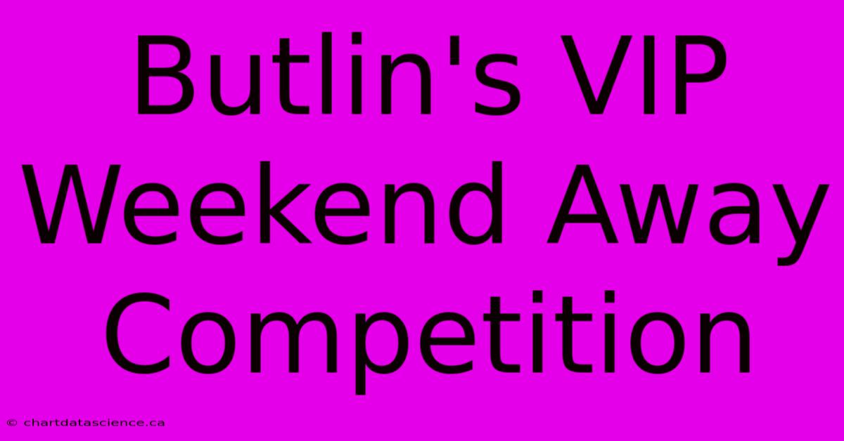 Butlin's VIP Weekend Away Competition