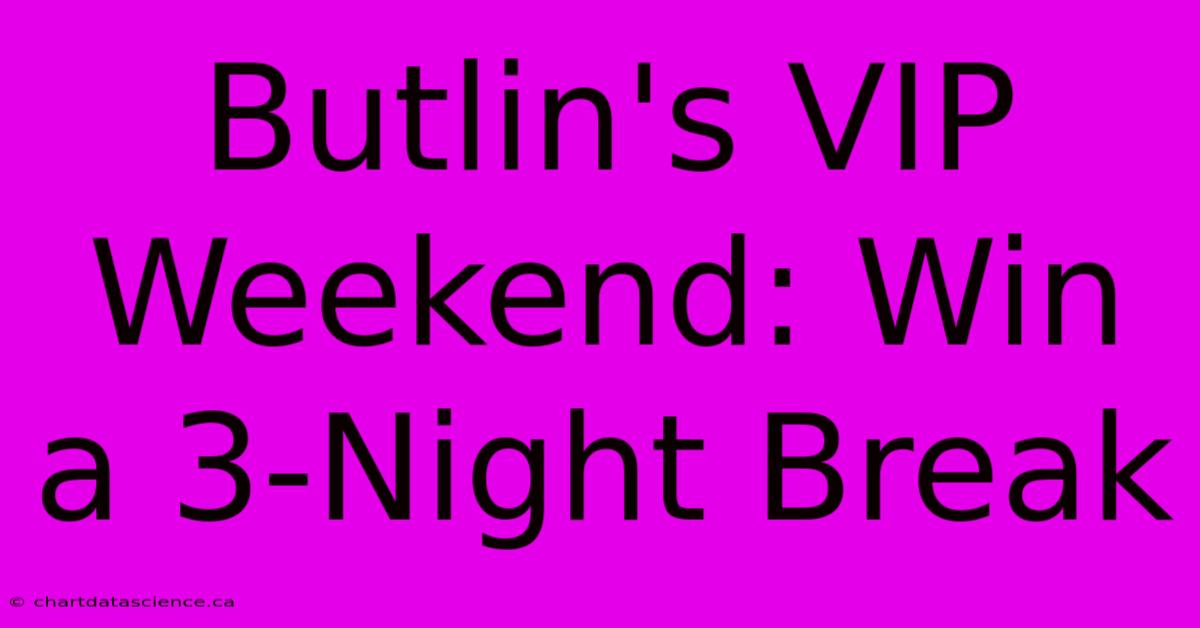 Butlin's VIP Weekend: Win A 3-Night Break