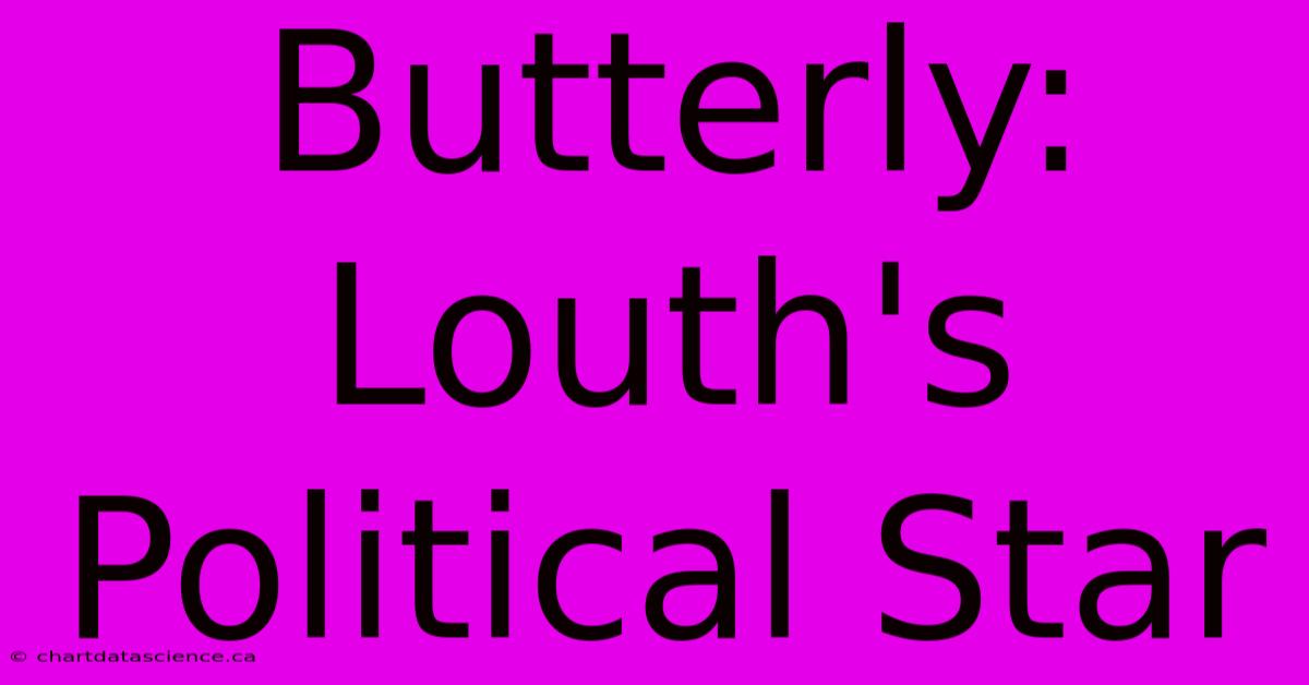 Butterly: Louth's Political Star