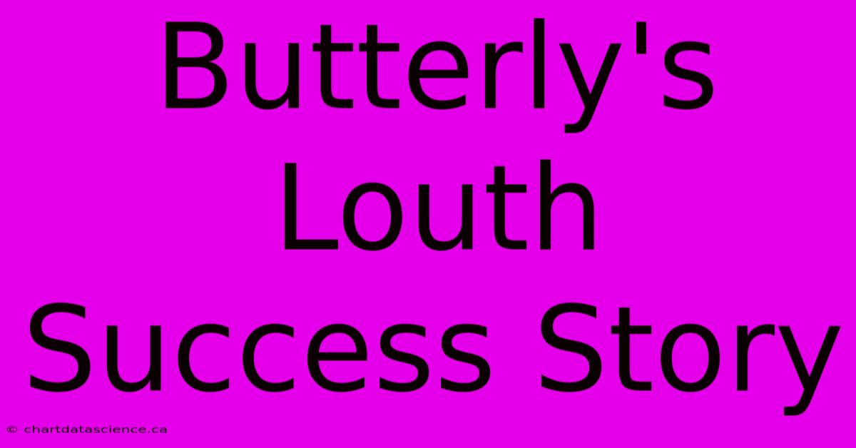 Butterly's Louth Success Story