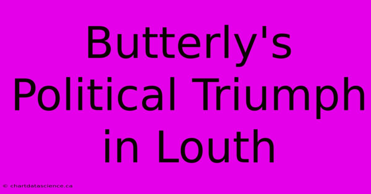 Butterly's Political Triumph In Louth