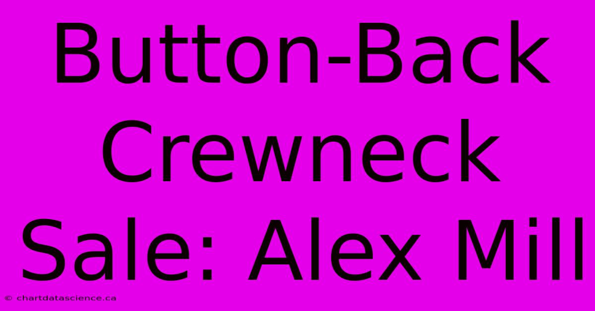 Button-Back Crewneck Sale: Alex Mill