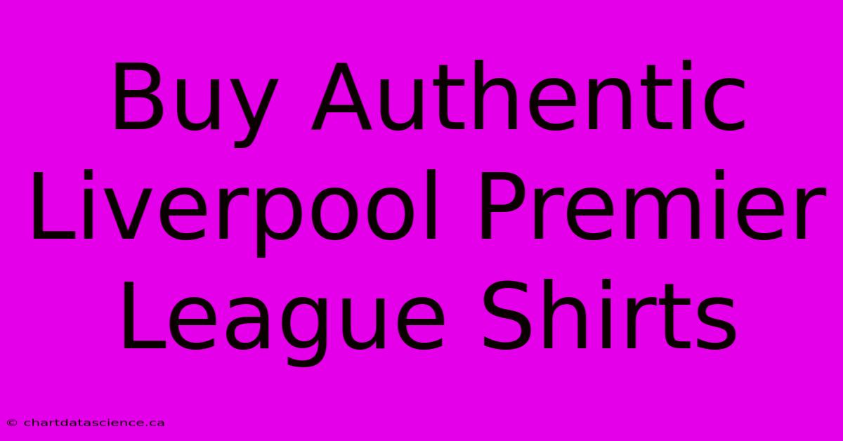 Buy Authentic Liverpool Premier League Shirts