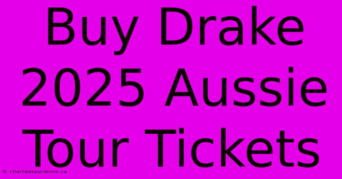 Buy Drake 2025 Aussie Tour Tickets