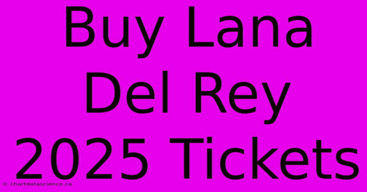 Buy Lana Del Rey 2025 Tickets